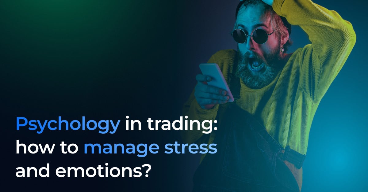 Psychology in trading: how to manage stress and emotions?